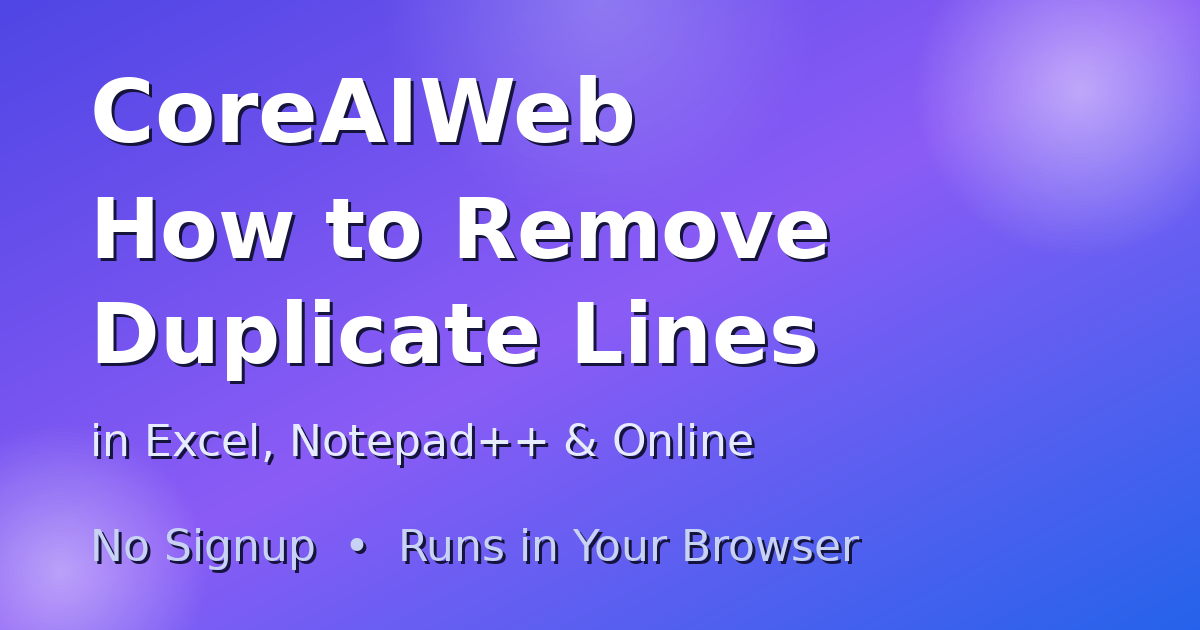 How to remove duplicate lines — free online tool, Excel, Google Sheets and Notepad++ methods (CoreAIWeb guide)