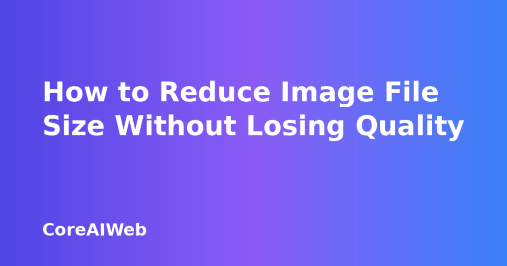 How to reduce image file size without losing quality - image compression guide